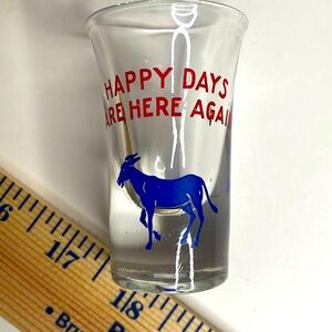 Vintage reproduction 60’s Happy days are here again shot glass, democrat party